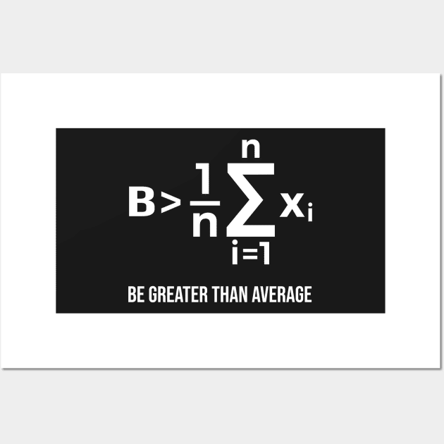 Be Greater Than Average - Math Joke Wall Art by ScienceCorner